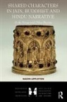 Naomi Appleton - Shared Characters in Jain, Buddhist and Hindu Narrative