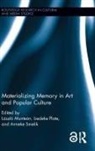 Laszlo Plate Muntean, Laszlo Muntean, Liedeke Plate, Anneke Smelik - Materializing Memory in Art and Popular Culture
