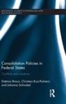 Dietmar Braun, Dietmar (University of Lausanne Braun, Christian Ruiz-Palmero, Johanna Schnabel - Consolidation Policies in Federal States
