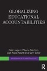 Bob Lingard, Bob (Univerisity of Queensland Lingard, Lingard Bob, Wayne Martino, Martino Wayne, Goli Rezai-Rashti... - Globalizing Educational Accountabilities