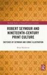 Brian Maidment, Maidment Brian - Robert Seymour and Nineteenth-Century Print Culture