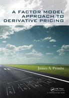 James A Primbs, James A. Primbs, James A. (Department of Finance Primbs, Primbs James A. - Factor Model Approach to Derivative Pricing