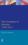 Robert O Crummey, Robert O. Crummey - Formation of Muscovy 1300 - 1613, the