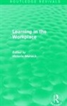 Victoria Marsick, Victoria Marsick - Learning in the Workplace (Routledge Revivals)