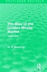 W. R. Bisscop, Bisscop W. R. - Rise of the London Money Market (Routledge Revivals)