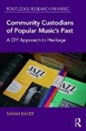 Sarah Baker - Community Custodians of Popular Music''s Past