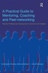 Geoff Hampton, Geoff (Wolverhampton University) Rhodes Hampton, Christopher Rhodes, Rhodes Christopher, Michael Stokes, Stokes Michael - Practical Guide to Mentoring, Coaching and Peer-Networking