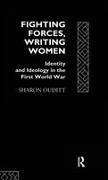Sharon Ouditt, Ouditt Sharon - Fighting Forces, Writing Women Identity and Ideology in the First World War