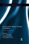 Lorri J. Jean-Marie Santamaria, Cosette M Grant, Cosette M. Grant, Gaëtane Jean-Marie, Lorri J Santamaría, Lorri J. Santamaría - Cross-Cultural Women Scholars in Academe