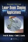 Fred M. (Fmd Consulting Llc. Dickey, Fred M. Lizotte Dickey, Fred M. Dickey, Dickey Fred M., Todd E. Lizotte, Lizotte Todd E. - Laser Beam Shaping Applications
