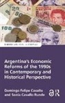 Domingo Cavallo, Domingo Cavallo Runde Cavallo, Cavallo Domingo, Sonia Cavallo Runde - Argentina s Economic Reforms of the 1990s in Contemporary and