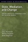 Janus (Associate Professor Mortensen, Nikolas Coupland, Nikolas (Emeritus Professor Coupland, Janus Mortensen, Janus (Associate Professor Mortensen, Jacob Thogersen... - Style, Mediation, and Change