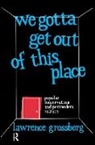 Lawrence Grossberg - We Gotta Get Out of This Place
