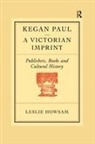 Howsam, Leslie Howsam - Kegan Paul: A Victorian Imprint