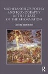 Ambra Moroncini, Ambra (University of Sussex Moroncini - Michelangelo''s Poetry and Iconography in the Heart of the Reformation