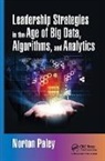 Norton Paley, Norton (Norton Paley &amp; Associates Paley, Paley Norton - Leadership Strategies in the Age of Big Data, Algorithms, and Analytic