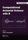 Arthur Charpentier, Arthur (University of Quebec At Montr Charpentier, Arthur Charpentier, Charpentier Arthur - Computational Actuarial Science With R