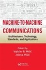 Vojislav B. (Ryerson University Misic, Vojislav B. Misic Misic, Jelena Misic, Vojislav B Misic, Vojislav B. Misic - Machine-To-Machine Communications