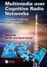 Fei Hu, Fei (The University of Alabama Hu, Fei (University of Alabama Hu, Sunil Kumar - Multimedia Over Cognitive Radio Networks
