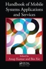 Anup (University of Louisville Kumar, Anup Xie Kumar, Anup Kumar, Bin Xie, Xie Bin - Handbook of Mobile Systems Applications and Services