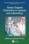 Andrew P. Dicks, Andrew P. Dicks - Green Organic Chemistry in Lecture and Laboratory
