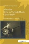 John Morgan O'Connell, John Morgan O''connell, O'Connell John Morgan - Alaturka: Style in Turkish Music (19231938)