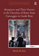 Pamela M Jones, Pamela M. Jones, Pamelam. Jones, Jones Pamela M. - Altarpieces and Their Viewers in the Churches of Rome From
