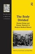 Sally Wilde, Wilde Sally, Sarah Ferber - Body Divided Human Beings and Human ''Material'' in Modern Medical History