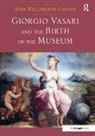 Maia Wellington Gahtan, Maiawellington Gahtan, Maia Wellington Gahtan, Maiawellington Gahtan - Giorgio Vasari and the Birth of the Museum
