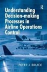 Peter J Bruce, Peter J. Bruce - Understanding Decision-Making Processes in Airline Operations Control