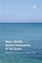 Kimberley Peters, Peters Kimberley, Jon Anderson - Water Worlds: Human Geographies of the Ocean