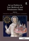 Timothy B. Steinhoff Smith, Timothyb. Smith, Timothy B. Smith, Timothyb. Smith, Judith B. Steinhoff, Steinhoff Judith B. - Art As Politics in Late Medieval and Renaissance Siena