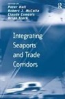 Robert J McCalla, Robert J. McCalla, Robert J. Slack Mccalla, Brian Slack, Peter Hall - Integrating Seaports and Trade Corridors