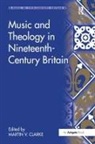 Martin Clarke, Martin Clarke - Music and Theology in Nineteenth-Century Britain