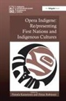 Pamela Robinson Karantonis, Pamela Karantonis, Dylan Robinson - Opera Indigene: Re/presenting First Nations and Indigenous Cultures