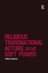 Jeffrey Haynes, Haynes Jeffrey - Religious Transnational Actors and Soft Power