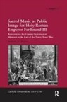 Andrew H Weaver, Andrew H. Weaver, Weaver Andrew H. - Sacred Music As Public Image for Holy Roman Emperor Ferdinand III