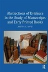 Joseph A Dane, Joseph A. Dane - Abstractions of Evidence in the Study of Manuscripts and Early