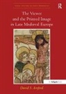 David S. Areford, Davids. Areford, Areford David S. - Viewer and the Printed Image in Late Medieval Europe