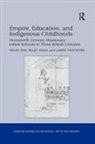 Baljit Kaur, Kaur Baljit, Helen May, Helen Kaur May, Larry Prochner - Empire, Education, and Indigenous Childhoods