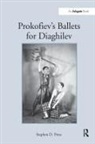 Stephen D Press, Stephen D. Press, Stephend Press, Stephend. Press, Press Stephen D. - Prokofiev''s Ballets for Diaghilev