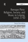 Tanya Kevorkian, Kevorkian Tanya - Baroque Piety: Religion, Society, and Music in Leipzig, 16501750