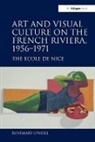 Rosemary O'Neill, Rosemary O''neill, O'Neill Rosemary - Art and Visual Culture on the French Riviera, 19561971