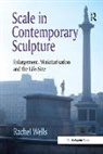 Rachel Wells, Wells Rachel - Scale in Contemporary Sculpture