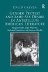 David Greven, Greven David - Gender Protest and Same-Sex Desire in Antebellum American Literature