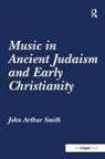 John Arthur Smith - Music in Ancient Judaism and Early Christianity