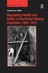 Catherine Mills, Mills Catherine - Regulating Health and Safety in the British Mining Industries, 1800191