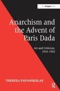 Theresa Papanikolas, Papanikolas Theresa - Anarchism and the Advent of Paris Dada Art and Criticism, 1914-1924