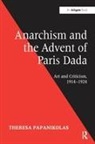 Theresa Papanikolas, Papanikolas Theresa - Anarchism and the Advent of Paris Dada