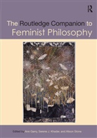 Ann Khader Garry, Ann Garry, Garry Ann, Serene J. Khader, Khader Serene J., Alison Stone... - Routledge Companion to Feminist Philosophy